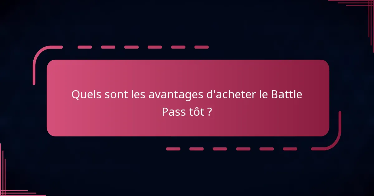 Quels sont les avantages d'acheter le Battle Pass tôt ?