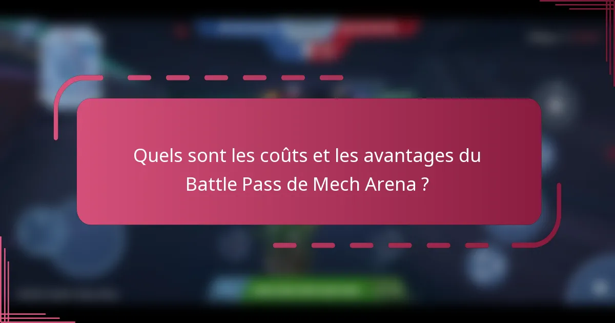 Quels sont les coûts et les avantages du Battle Pass de Mech Arena ?