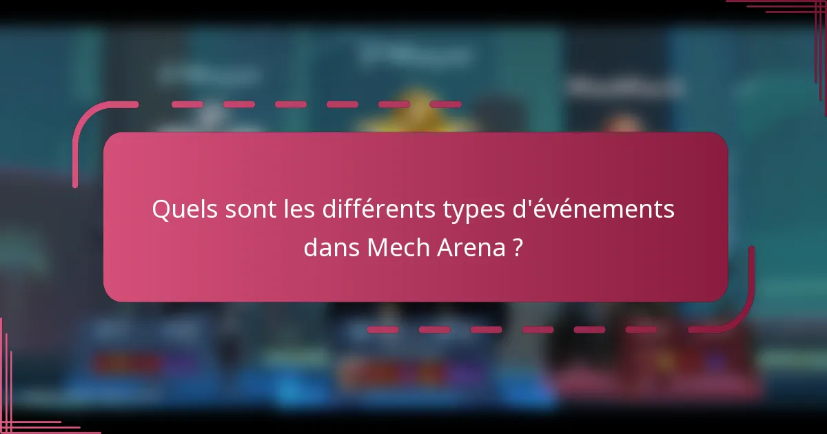 Quels sont les différents types d'événements dans Mech Arena ?