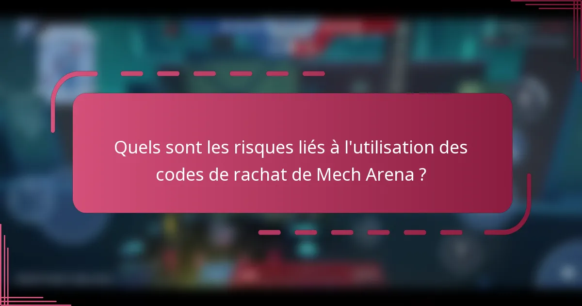 Quels sont les risques liés à l'utilisation des codes de rachat de Mech Arena ?